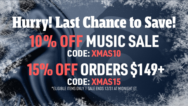 Holiday Music Sale 10% Off Code: XMAS10 15% Off Orders $149+ Code: XMAS15